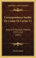 Correspondance Inedite Du Comte De Caylus V1: Avec Le P. Paciaudi, Theatin, 1757-1765 (1877)