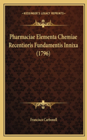 Pharmaciae Elementa Chemiae Recentioris Fundamentis Innixa (1796)