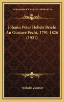 Johann Peter Hebels Briefe An Gustave Fecht, 1791-1826 (1921)