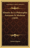 Histoire de La Philosophie Ancienne Et Moderne (1839)