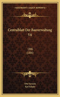 Centralblatt Der Bauverwaltung V6: 1886 (1886)(German)