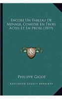 Encore Un Tableau De Menage, Comedie En Trois Actes Et En Prose (1819): (French)
