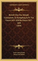 Bericht Uber Das Altstadt. Gymnasium, Zu Konigsberg In Pr. Von Ostern 1855-1858 Bis Ostern 1857-1859 (1859)