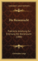 Bienenzucht: Praktische Anleitung Zur Erlernung Der Bienenzucht (1888)