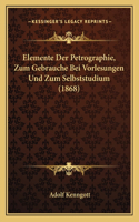 Elemente Der Petrographie, Zum Gebrauche Bei Vorlesungen Und Zum Selbststudium (1868): (German)