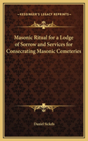 Masonic Ritual for a Lodge of Sorrow and Services for Consecrating Masonic Cemeteries