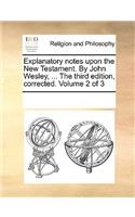 Explanatory Notes Upon the New Testament. by John Wesley, ... the Third Edition, Corrected. Volume 2 of 3: (English)