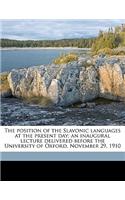 The Position of the Slavonic Languages at the Present Day; An Inaugural Lecture Delivered Before the University of Oxford, November 29, 1910