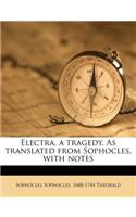 Electra, a Tragedy. as Translated from Sophocles, with Notes