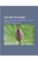 The Red Feathers; A Story of Remarkable Adventures When the World Was Young: (English)