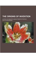 The Origins of Invention; A Study of Industry Among Primitive Peoples