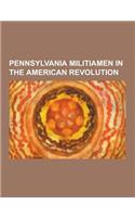 Pennsylvania Militiamen in the American Revolution: Thomas McKean, Samuel Brady, John Dickinson, James Wilson, Thomas Gaddis, John B. McClelland, Arch(English)