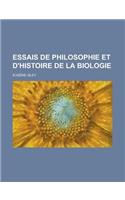 Essais de Philosophie Et D'Histoire de la Biologie