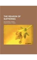 The Reason of Suffering; And Kindred Themes: (English)