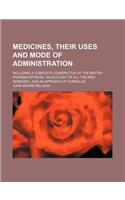 Medicinesir Uses and Mode of Administration; Including a Complete Conspectus of the British Pharmacopoeiasn Account of All the New Remedies