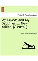 My Ducats and My Daughter. ... New edition. [A novel.]