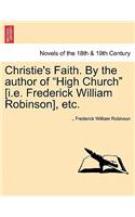 Christie's Faith. by the Author of High Church [I.E. Frederick William Robinson], Etc.