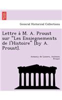 Lettre A M. A. Proust Sur Les Ensiegnements de L'Histoire [By A. Proust].