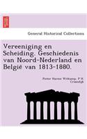 Vereeniging en Scheiding. Geschiedenis van Noord-Nederland en België van 1813-1880.