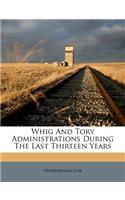 Whig and Tory Administrations During the Last Thirteen Years