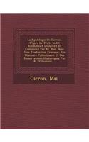 La R Publique de CIC Ron, D'Apr S Le Texte in Dit R Cemment D Couvert Et Comment Par M. Mai, Avec Une Traduction Fran Aise, Un Discours PR Liminaire