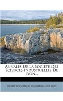 Annales de la Société Des Sciences Industrielles de Lyon...