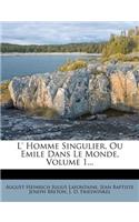 L' Homme Singulier, Ou Emile Dans Le Monde, Volume 1...