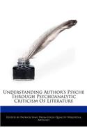 Understanding Author's Psyche Through Psychoanalytic Criticism of Literature