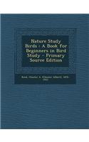 Nature Study Birds: A Book for Beginners in Bird Study