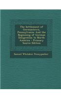 The Settlement of Germantown, Pennsylvania: And the Beginning of German Emigration to North America - Primary Source Edition