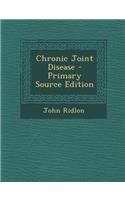 Chronic Joint Disease - Primary Source Edition