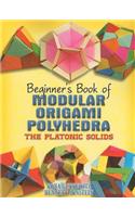 Beginner's Book of Modular Origami Polyhedra: The Platonic Solids