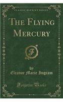 The Flying Mercury (Classic Reprint)