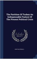 Partition Of Turkey An Indispensable Feature Of The Present Political Crisis