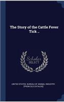 The Story of the Cattle Fever Tick ..