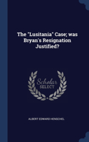 The Lusitania Case; was Bryan's Resignation Justified?
