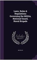 Laws, Rules & Regulations Governing the Militia, National Guard, Naval Brigade