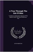 A Tour Through the Isle of Man: (English)