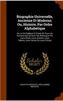 Biographie Universelle, Ancienne Et Moderne; Ou, Histoire, Par Ordre Alphabétique: De La Vie Publique Et Privée De Tous Les Hommes Qui Se Sont Fait Remarquer Par Leurs Écrits, Leurs Actions, Leurs Talents, Leurs Vertus Ou Leurs Cri