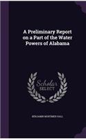 Preliminary Report on a Part of the Water Powers of Alabama