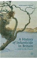 History of Infanticide in Britain c. 1600 to the Present