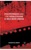 Postfeminism and the Fatale Figure in Neo-Noir Cinema