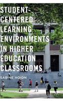 Student-Centered Learning Environments in Higher Education Classrooms