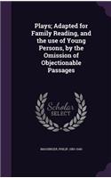 Plays; Adapted for Family Reading, and the Use of Young Persons, by the Omission of Objectionable Passages