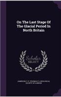 On the Last Stage of the Glacial Period in North Britain