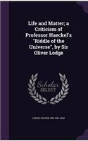 Life and Matter; A Criticism of Professor Haeckel's Riddle of the Universe, by Sir Oliver Lodge