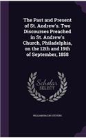 The Past and Present of St. Andrew's. Two Discourses Preached in St. Andrew's Church, Philadelphia, on the 12th and 19th of September, 1858