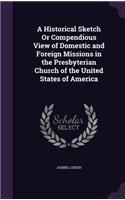 A Historical Sketch Or Compendious View of Domestic and Foreign Missions in the Presbyterian Church of the United States of America