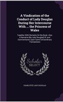 A Vindication of the Conduct of Lady Douglas During Her Intercourse with ... the Princess of Wales