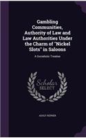 Gambling Communities, Authority of Law and Law Authorities Under the Charm of Nickel Slots in Saloons